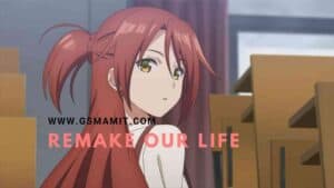 Remake Our Life! Anime Story Explained