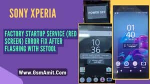 Sony Xperia Factory Startup Service (Red Screen) Error Fix After Flashing With SETool