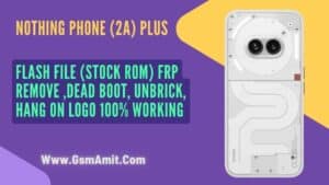 Nothing Phone (2A) Plus Flash File (Stock ROM) FRP Remove